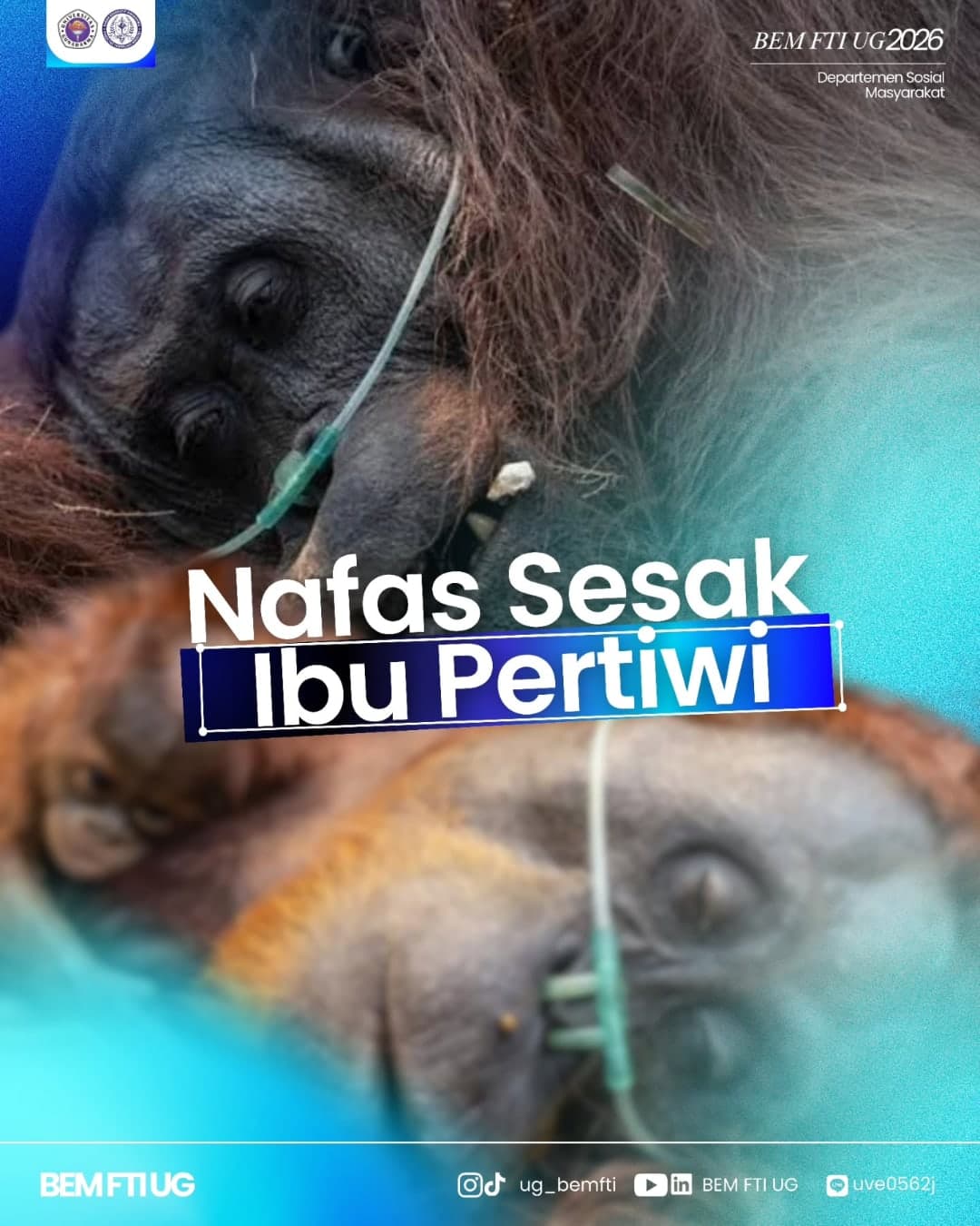 Poster Nafas Sesak Ibu Pertiwi bergambar orang utan dengan selang oksigen, Departemen Sosial Masyarakat BEM FTI UG 2026